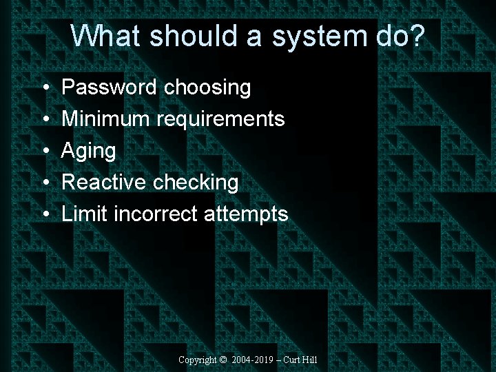 What should a system do? • • • Password choosing Minimum requirements Aging Reactive