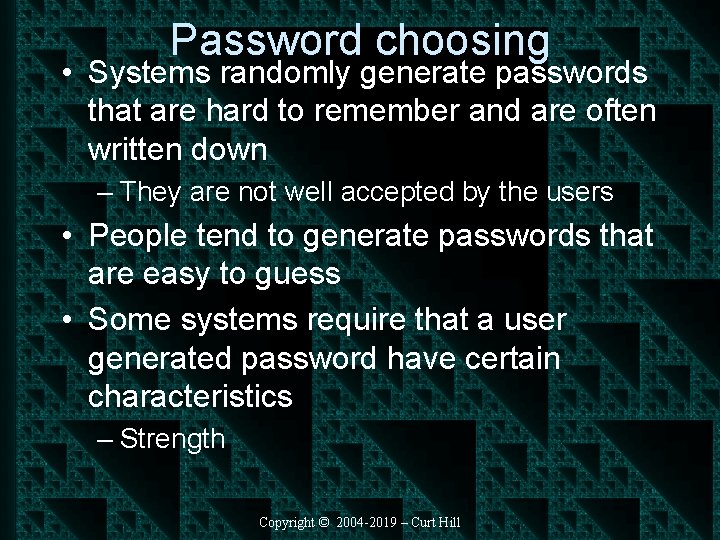 Password choosing • Systems randomly generate passwords that are hard to remember and are