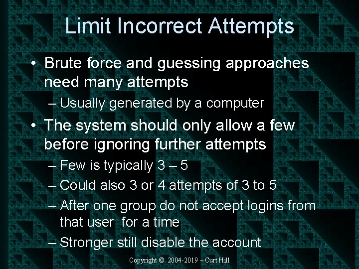 Limit Incorrect Attempts • Brute force and guessing approaches need many attempts – Usually