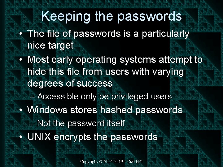Keeping the passwords • The file of passwords is a particularly nice target •