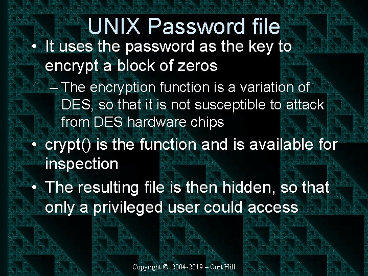 UNIX Password file • It uses the password as the key to encrypt a