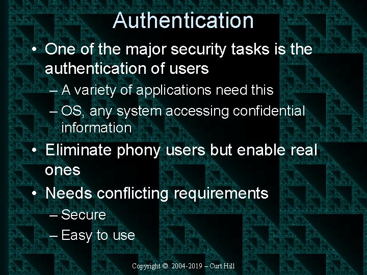 Authentication • One of the major security tasks is the authentication of users –