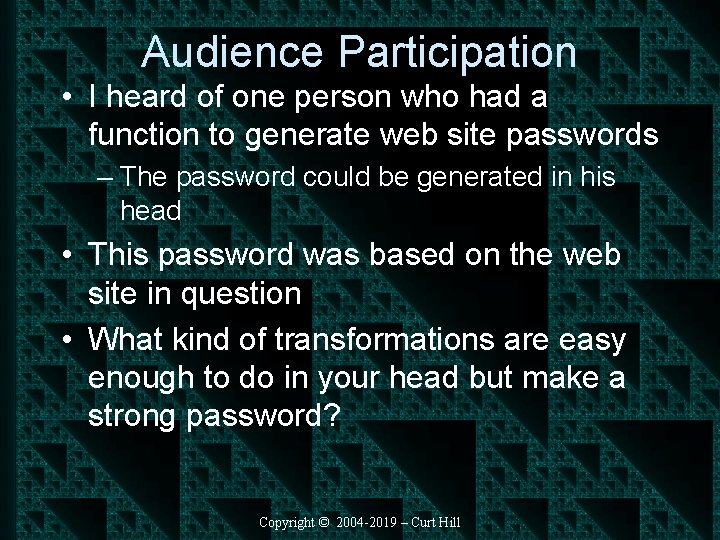 Audience Participation • I heard of one person who had a function to generate