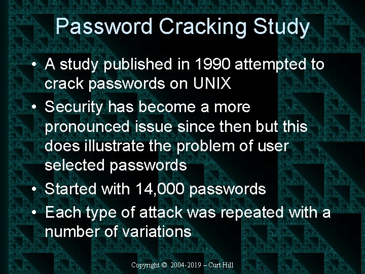 Password Cracking Study • A study published in 1990 attempted to crack passwords on