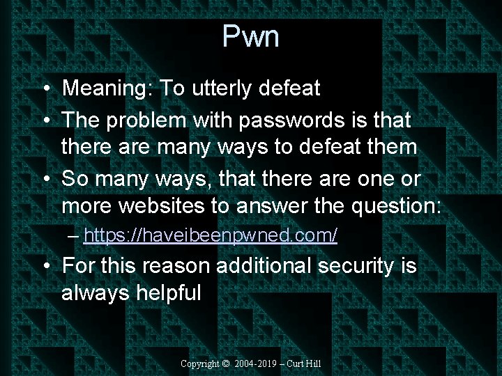 Pwn • Meaning: To utterly defeat • The problem with passwords is that there
