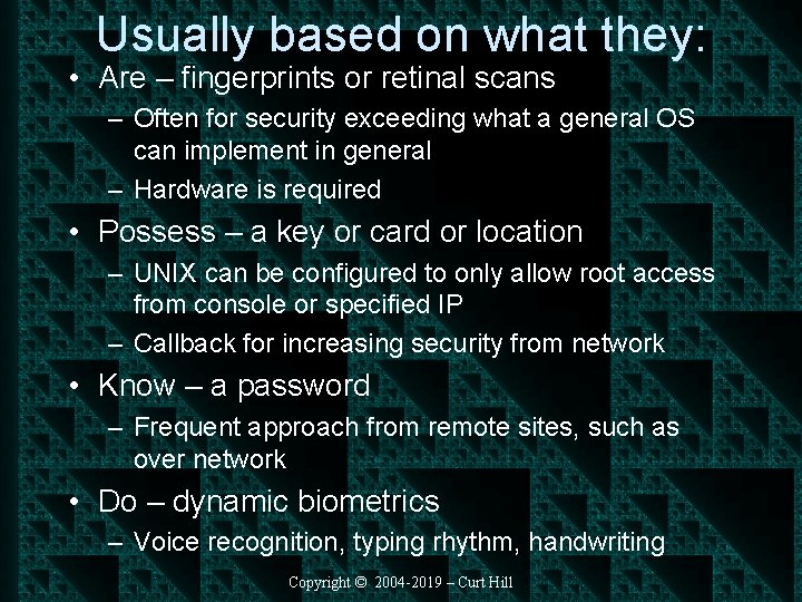 Usually based on what they: • Are – fingerprints or retinal scans – Often