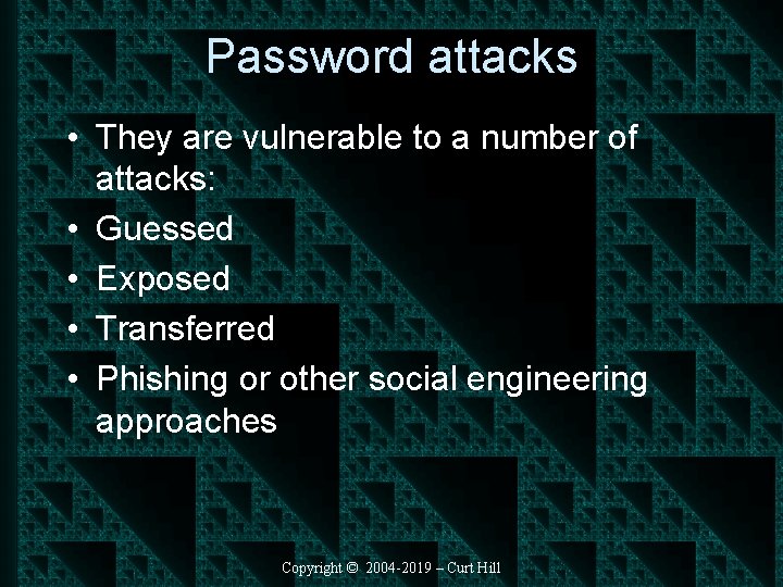 Password attacks • They are vulnerable to a number of attacks: • Guessed •