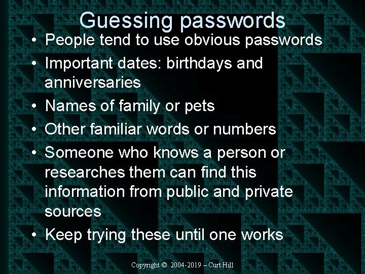 Guessing passwords • People tend to use obvious passwords • Important dates: birthdays and