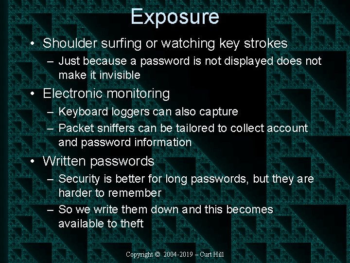 Exposure • Shoulder surfing or watching key strokes – Just because a password is