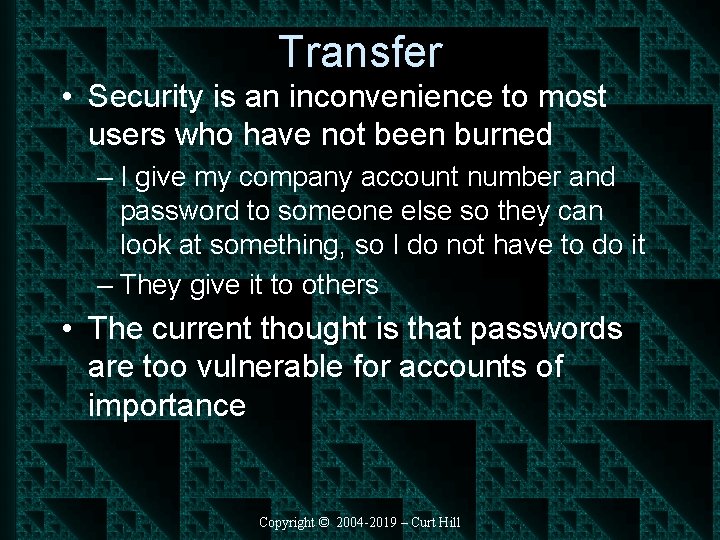 Transfer • Security is an inconvenience to most users who have not been burned