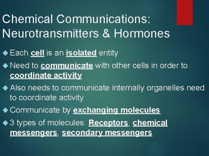 Chemical Communications: Neurotransmitters & Hormones Each cell is an isolated entity Need to communicate
