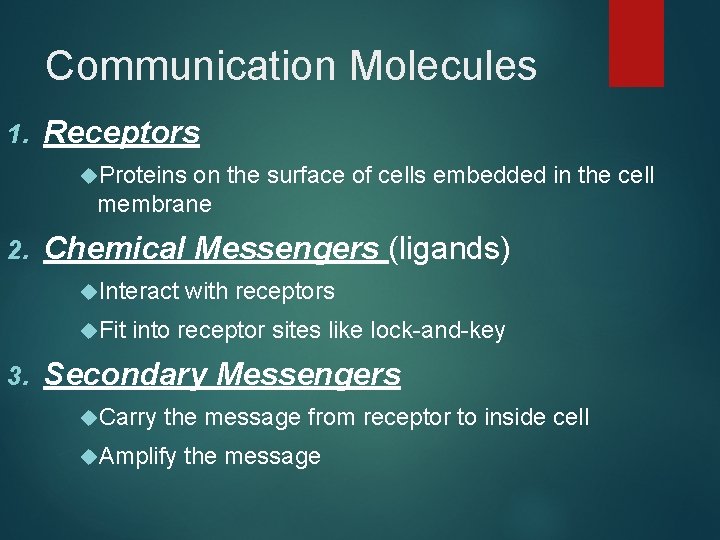 Communication Molecules 1. Receptors Proteins on the surface of cells embedded in the cell
