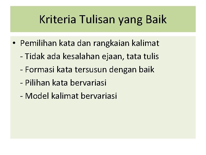 Kriteria Tulisan yang Baik • Pemilihan kata dan rangkaian kalimat - Tidak ada kesalahan