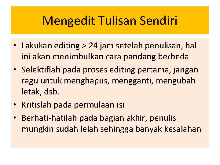 Mengedit Tulisan Sendiri • Lakukan editing > 24 jam setelah penulisan, hal ini akan