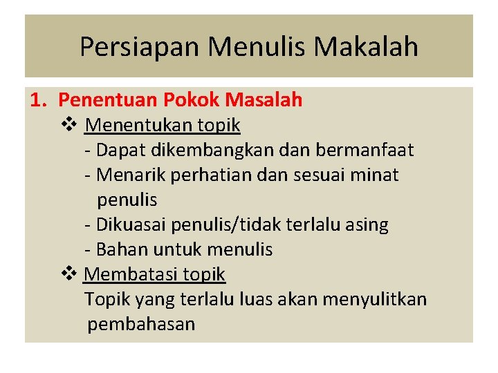 Persiapan Menulis Makalah 1. Penentuan Pokok Masalah v Menentukan topik - Dapat dikembangkan dan