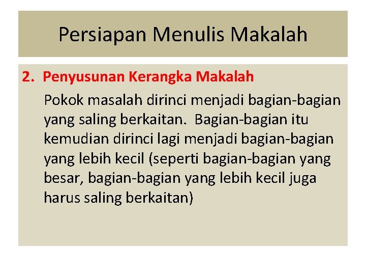 Persiapan Menulis Makalah 2. Penyusunan Kerangka Makalah Pokok masalah dirinci menjadi bagian-bagian yang saling