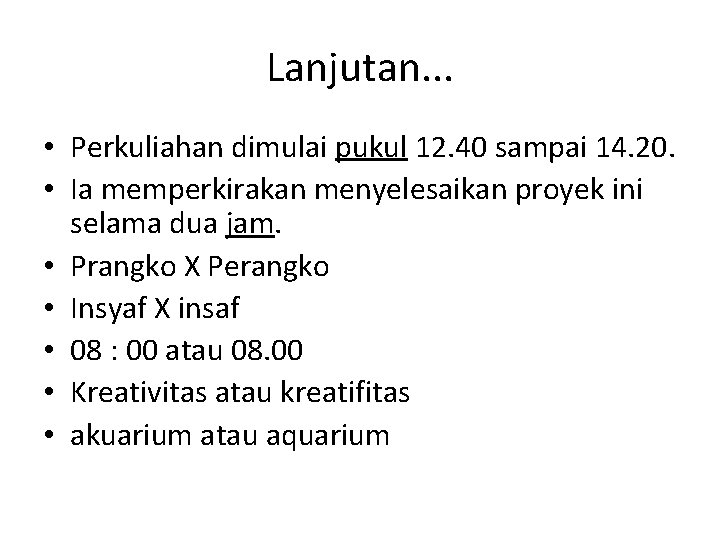 Lanjutan. . . • Perkuliahan dimulai pukul 12. 40 sampai 14. 20. • Ia