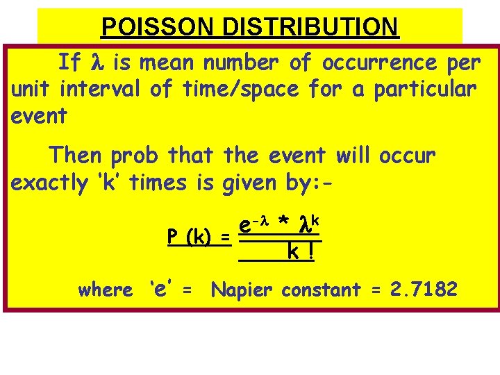 POISSON DISTRIBUTION If is mean number of occurrence per unit interval of time/space for