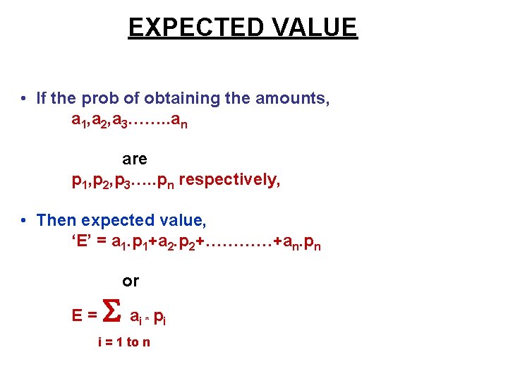 EXPECTED VALUE • If the prob of obtaining the amounts, a 1, a 2,