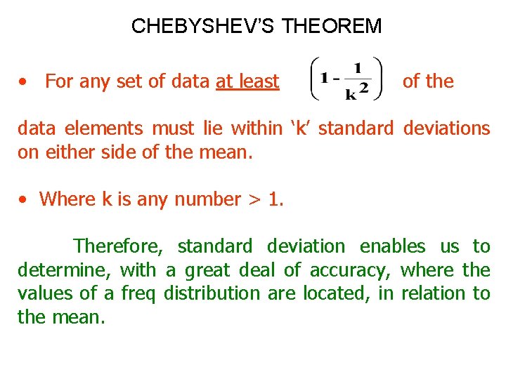 CHEBYSHEV’S THEOREM • For any set of data at least of the data elements