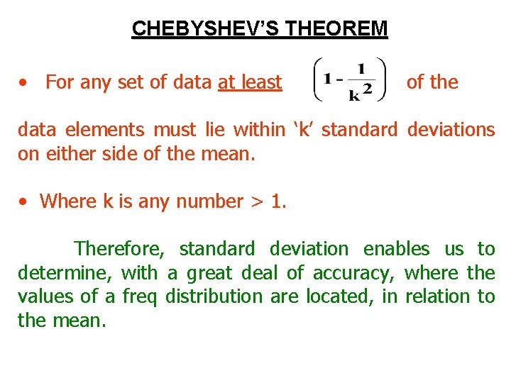 CHEBYSHEV’S THEOREM • For any set of data at least of the data elements