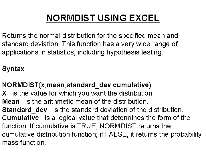 NORMDIST USING EXCEL Returns the normal distribution for the specified mean and standard deviation.