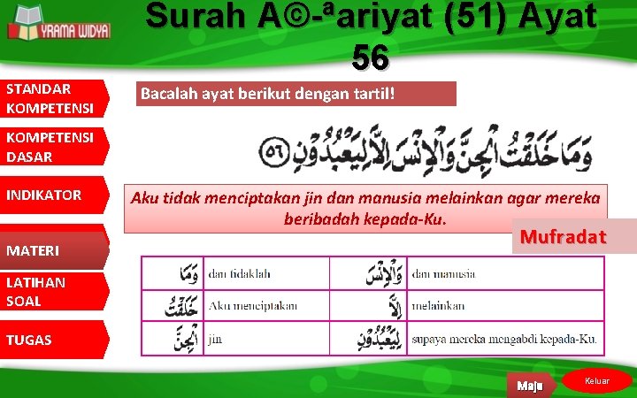 STANDAR KOMPETENSI Surah A©-ªariyat (51) Ayat 56 Bacalah ayat berikut dengan tartil! KOMPETENSI DASAR