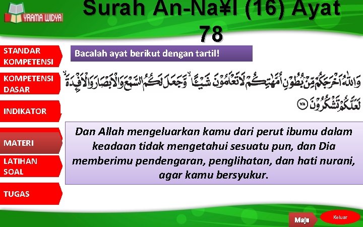 STANDAR KOMPETENSI Surah An-Na¥l (16) Ayat 78 Bacalah ayat berikut dengan tartil! KOMPETENSI DASAR
