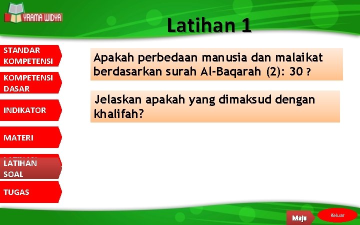 Latihan 1 STANDAR KOMPETENSI DASAR INDIKATOR Apakah perbedaan manusia dan malaikat berdasarkan surah Al-Baqarah