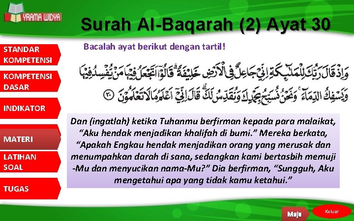Surah Al-Baqarah (2) Ayat 30 STANDAR KOMPETENSI Bacalah ayat berikut dengan tartil! KOMPETENSI DASAR