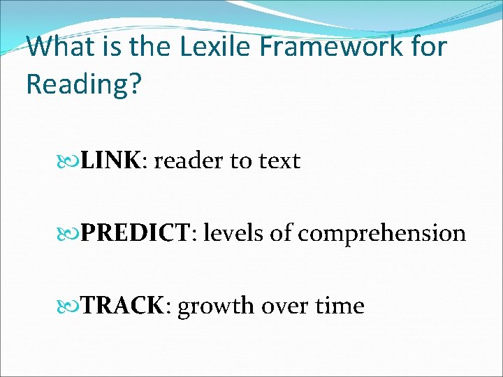 What is the Lexile Framework for Reading? LINK: reader to text PREDICT: levels of