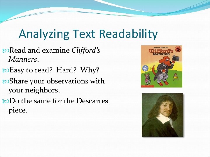 Analyzing Text Readability Read and examine Clifford’s Manners. Easy to read? Hard? Why? Share