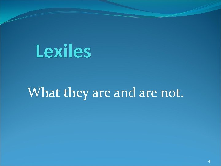 Lexiles What they are and are not. 4 