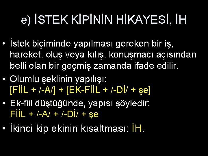 e) İSTEK KİPİNİN HİKAYESİ, İH • İstek biçiminde yapılması gereken bir iş, hareket, oluş