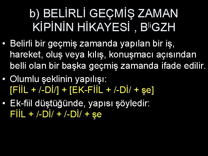 b) BELİRLİ GEÇMİŞ ZAMAN KİPİNİN HİKAYESİ , Bli. GZH • Belirli bir geçmiş zamanda