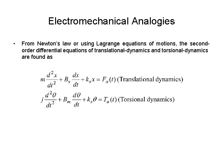 Electromechanical Analogies • From Newton’s law or using Lagrange equations of motions, the secondorder