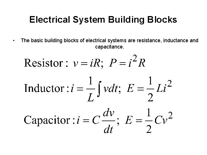 Electrical System Building Blocks • The basic building blocks of electrical systems are resistance,