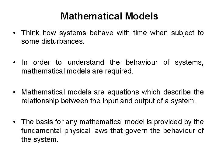 Mathematical Models • Think how systems behave with time when subject to some disturbances.