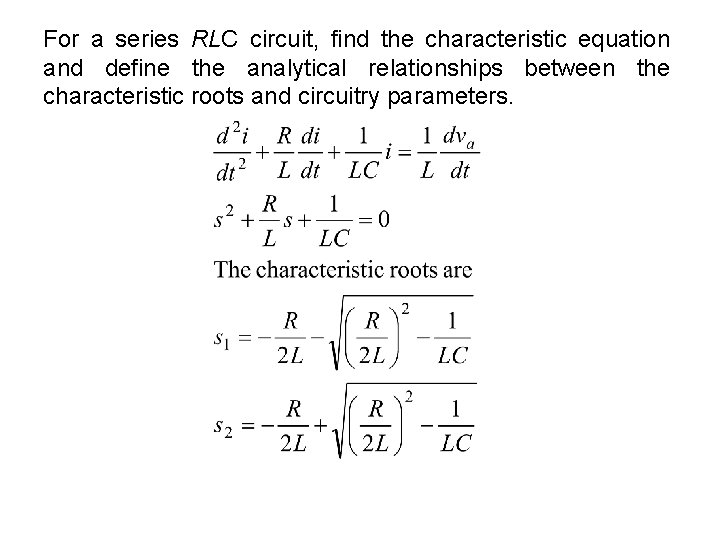 For a series RLC circuit, find the characteristic equation and define the analytical relationships