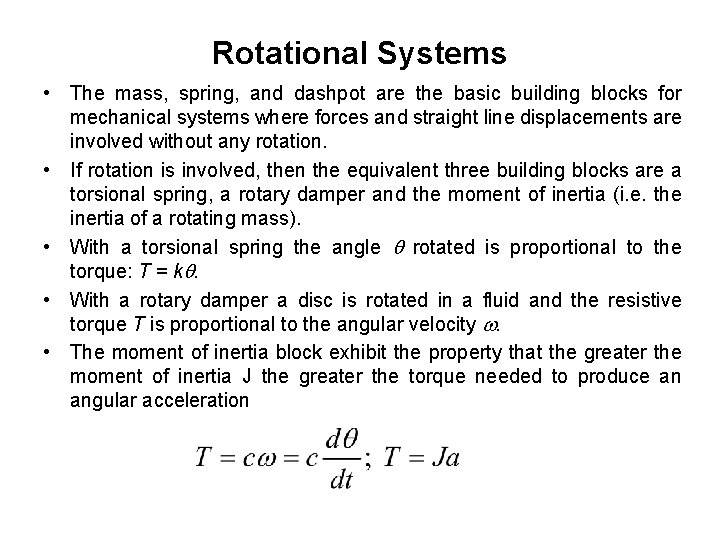 Rotational Systems • The mass, spring, and dashpot are the basic building blocks for