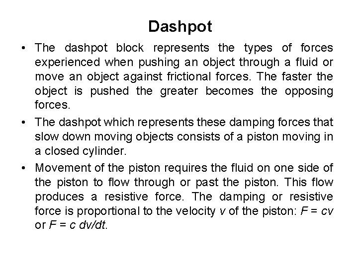 Dashpot • The dashpot block represents the types of forces experienced when pushing an