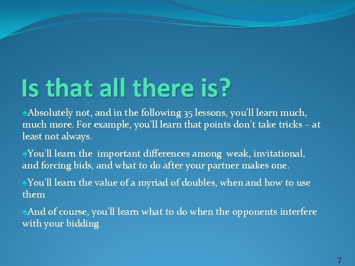 Is that all there is? ♠Absolutely not, and in the following 35 lessons, you’ll