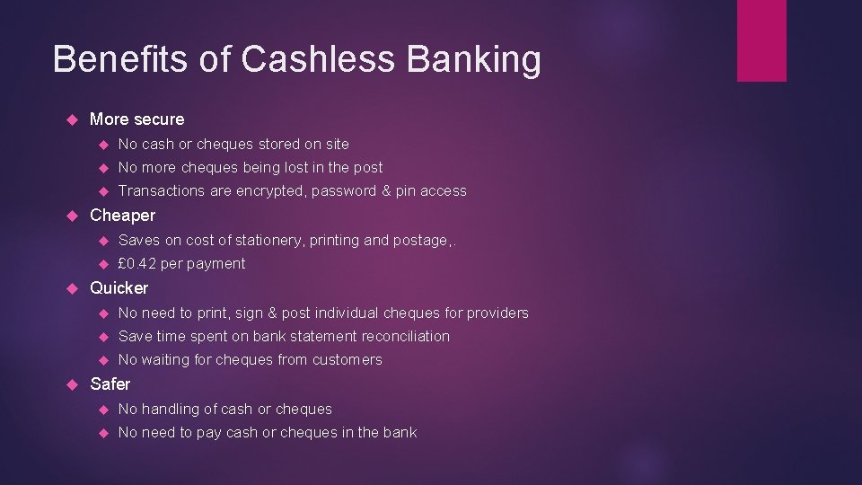 Benefits of Cashless Banking More secure No cash or cheques stored on site No