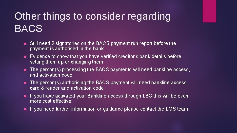 Other things to consider regarding BACS Still need 2 signatories on the BACS payment