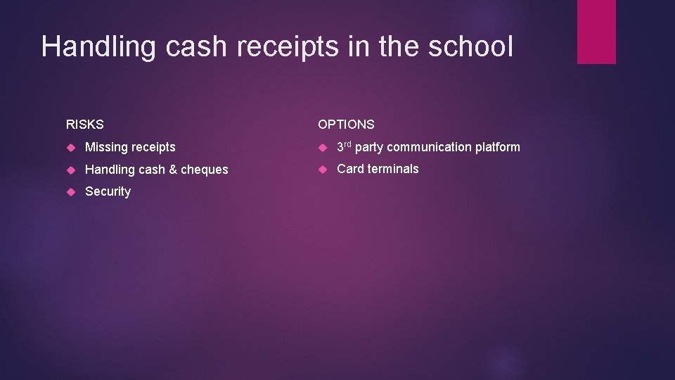 Handling cash receipts in the school RISKS OPTIONS Missing receipts 3 rd party communication