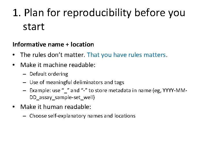 1. Plan for reproducibility before you start Informative name + location • The rules