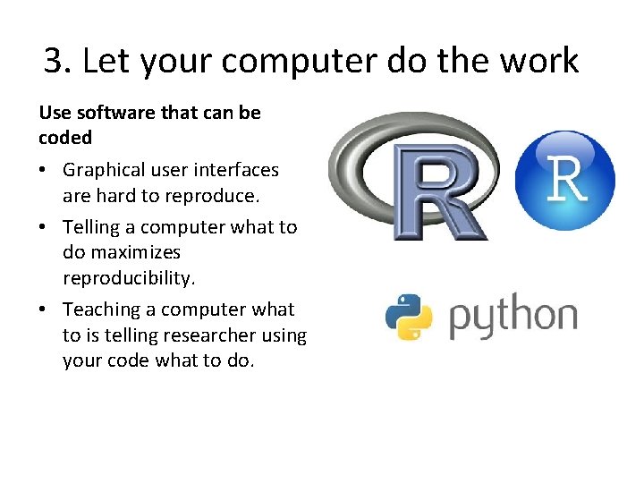 3. Let your computer do the work Use software that can be coded •