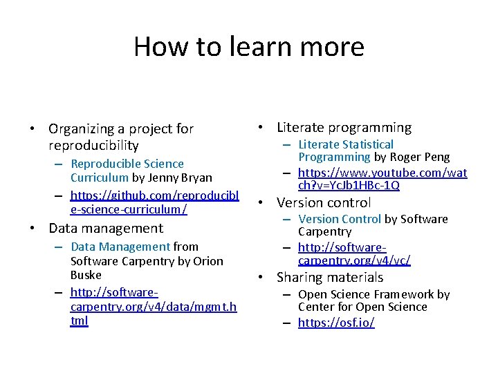 How to learn more • Organizing a project for reproducibility – Reproducible Science Curriculum