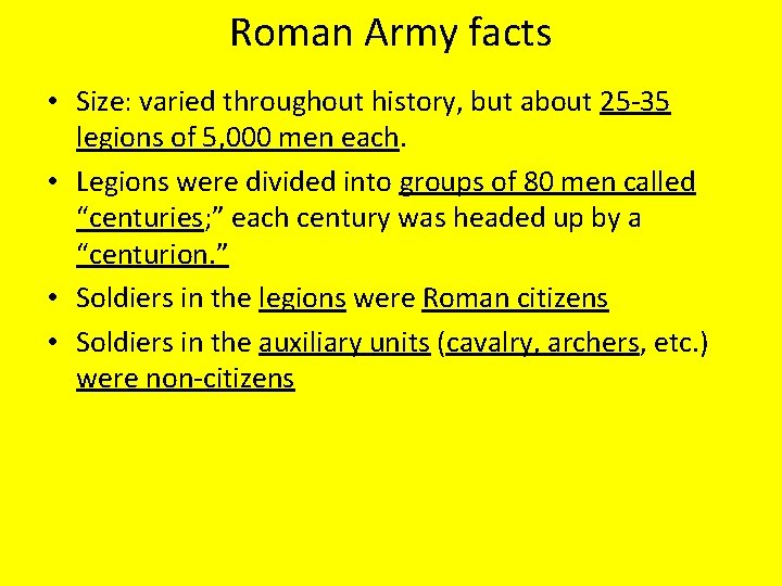 Roman Army facts • Size: varied throughout history, but about 25 -35 legions of