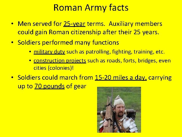 Roman Army facts • Men served for 25 -year terms. Auxiliary members could gain